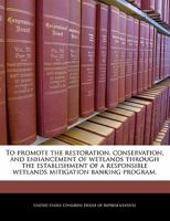 To promote the restoration, conservation, and enhancement of wetlands through the establishment of a responsible wetlands mitigation banking program. 1240224923 Book Cover