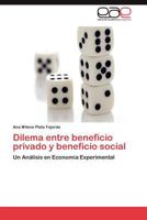 Dilema entre beneficio privado y beneficio social: Un Análisis en Economía Experimental 3659015245 Book Cover