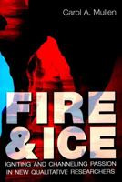 Fire And Ice: Igniting And Channeling Passion In New Qualitative Researchers 0820471461 Book Cover