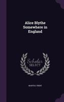 Alice Blythe somewhere in England [Hardcover] 1359668829 Book Cover
