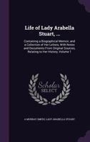 Life of the Lady Arabella Stuart; Volume I 1144218888 Book Cover
