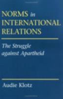 Norms in International Relations: The Struggle Against Apartheid (Cornell Studies in Political Economy) 0801486033 Book Cover