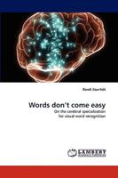 Words don?t come easy: On the cerebral specialization for visual word recognition 3838339509 Book Cover