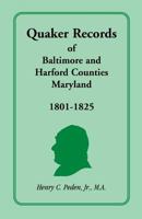 Quaker Records of Baltimore and Harford Counties, Maryland, 1801-1825 1585496049 Book Cover