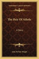 The Heir Of Athole: A Story 1432662104 Book Cover