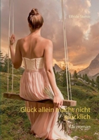 Gl?ck allein macht nicht gl?cklich: Kurzroman 3752627042 Book Cover