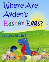 Where Are Ayden's Easter Eggs? 1499165854 Book Cover