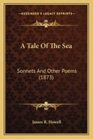 A Tale of the Sea: Sonnets, and Other Poems 3337074634 Book Cover