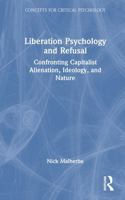 Liberation Psychology and Refusal: Confronting Capitalist Alienation, Ideology, and Nature (Concepts for Critical Psychology) 1041045360 Book Cover