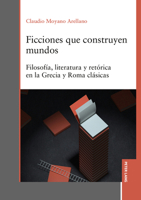 Ficciones que construyen mundos: Filosofía, literatura y retórica en la Grecia y Roma clásicas (Spanish Edition) 3631935641 Book Cover