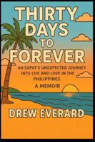 Thirty Days to Forever: An Expat’s Unexpected Journey Into Life and Love in the Philippines B0G4JR315Y Book Cover