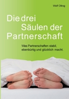 Die drei Säulen der Partnerschaft: Was Partnerschaften stabil, ebenbürtig und glücklich macht 3753435244 Book Cover