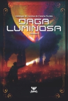 Daga Luminosa Vol. I: Antología de lo posible, lo prohibido y lo por venir (Spanish Edition) B0FJSNSJF8 Book Cover