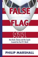 False Flag 911: How Bush, Cheney and the Saudis Created the Post-911 World 1439202648 Book Cover