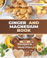 Ginger and Magnesium Book: The Ultimate Guide to Boost Energy, Relieve Pain, and Restore Balance for Vibrant Living. Includes Delicious Recipes and Meal Plans to Supercharge Your Well-being! B0CW9T5L6L Book Cover