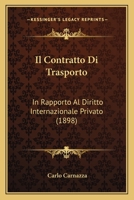 Il Contratto Di Trasporto: In Rapporto Al Diritto Internazionale Privato (1898) 1160878676 Book Cover