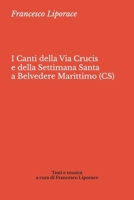 I Canti Della Via Crucis E Della Settimana Santa a Belvedere Marittimo (Cs): Testi e musica a cura di Francesco Liporace 1980392897 Book Cover