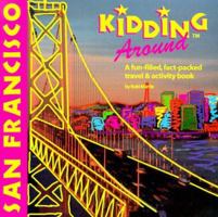 DEL-Kidding Around San Francisco: A Fun-Filled, Fact-Packed Travel and Activity Book 1562613065 Book Cover