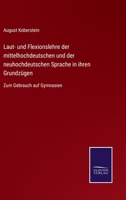 Laut- und Flexionslehre der mittelhochdeutschen und der neuhochdeutschen Sprache in ihren Grundzügen: Zum Gebrauch auf Gymnasien 3752543442 Book Cover