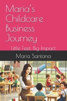Maria’s Childcare Business Journey: Little Feet, Big Impact (Homegrown Hustle: Real Stories of Small Business Success) B0DPV9TN5W Book Cover