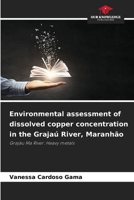 Environmental assessment of dissolved copper concentration in the Grajaú River, Maranhão 6209465110 Book Cover