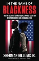 In the Name of Blackness: The Untold History of Black Name-Identity and Nameism in American Culture B0FBHKF46M Book Cover
