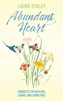 Abundant Heart: Thoughts on Healing, Loving, and Living Free 1945026820 Book Cover