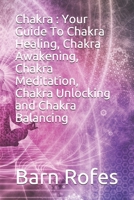 Chakra : Your Guide To Chakra Healing, Chakra Awakening, Chakra Meditation, Chakra Unlocking and Chakra Balancing 1696342902 Book Cover