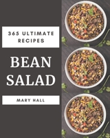 365 Ultimate Bean Salad Recipes: A Bean Salad Cookbook You Won't be Able to Put Down B08P4R2R4R Book Cover