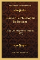 Essai Sur La Philosophie De Bossuet: Avec Des Fragments Inedits (1852) 1166757528 Book Cover