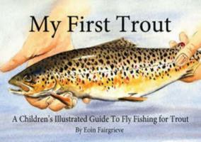 My First Trout: A Children's Illustrated Guide to Fly Fishing for Trout 0955897505 Book Cover