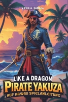 Like a Dragon: Pirate Yakuza auf Hawaii Spielanleitung: Von der Schiffsanpassung bis hin zu geheimen Schätzen: Meistere jedes Element von Majimas ... für den ultimativen Erfolg (German Edition) B0DVZBPZS4 Book Cover