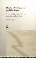 Health, Civilization and the State: A History of Public Health from Ancient to Modern Times 0415200369 Book Cover