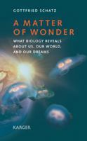 A Matter of Wonder: What Biology Reveals about Us, Our World, and Our Dreams 3805597444 Book Cover