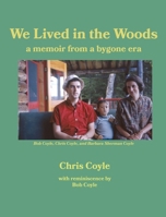We Lived in the Woods : a memoir from a bygone era 1956055290 Book Cover