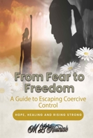 From Fear to Freedom: A Guide to Escaping Coercive Control B0BX1MWW8N Book Cover