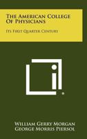 The American College of Physicians: Its First Quarter Century 1258350815 Book Cover