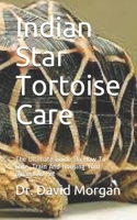 Indian Star Tortoise Care: The Ultimate Guide On How To Care, Train And Housing Your Iguana As Pet B09918FGQY Book Cover