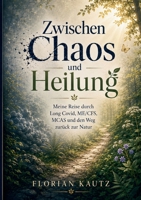 Zwischen Chaos und Heilung: Meine Reise durch Long Covid, ME/CFS, MCAS und den Weg zurück zur Natur (German Edition) 3695717890 Book Cover