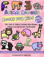 Animal Coloring Books for Kids Ages 8-12: Toddler Coloring Book Animals: Simple & Easy Big Pictures 100+ Fun Animals Coloring: Children Activity Books for Kids Ages 2-4, 4-8 Boys and Girls 1729635199 Book Cover