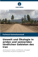 Umwelt und Ökologie in ariden und semiariden ländlichen Gebieten des Iran: Züchtung von Tieren und Pflanzen, die gegen Trockenheit und Dürre resistent sind (German Edition) 6208718406 Book Cover