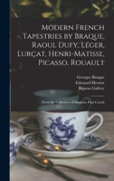 Modern French Tapestries by Braque, Raoul Dufy, Léger, Lurçat, Henri-Matisse, Picasso, Rouault: From the Collection of Madame Paul Cuttoli 1014418895 Book Cover