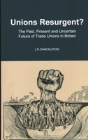 Unions Resurgent? the Past, Present and Uncertain Future of Trade Unions in Britain: The Past, Present and Uncertain Future of Trade Unions in Britain 0255368453 Book Cover