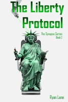 The Liberty Protocol: A 2079 Story of Life, Liberty, and the Pursuit of Control (The Synapse Series) B0H78L6NST Book Cover