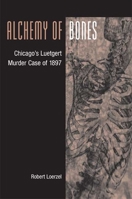 Alchemy of Bones: Chicago's Luetgert Murder Case of 1897 0252028589 Book Cover