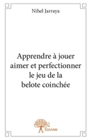 Apprendre à jouer aimer et perfectionner le jeu de la belote coinchée (French Edition) 2332652531 Book Cover