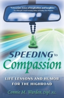 Speeding to Compassion: Life Lessons and Humor for the Highroad 099632030X Book Cover