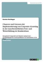 Chancen und Grenzen der Implementierung von Corporate eLearning in der innerbetrieblichen Fort- und Weiterbildung im Krankenhaus: Exemplarisch dargestellt und diskutiert anhand einer berufsp�dagogisch 365631554X Book Cover