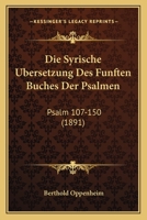 Die Syrische Ubersetzung Des Funften Buches Der Psalmen: Psalm 107-150 (1891) 1160871930 Book Cover