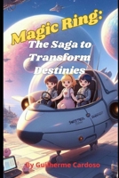 Magic Ring: The Saga to Transform Destinies B0CTCTC9QG Book Cover